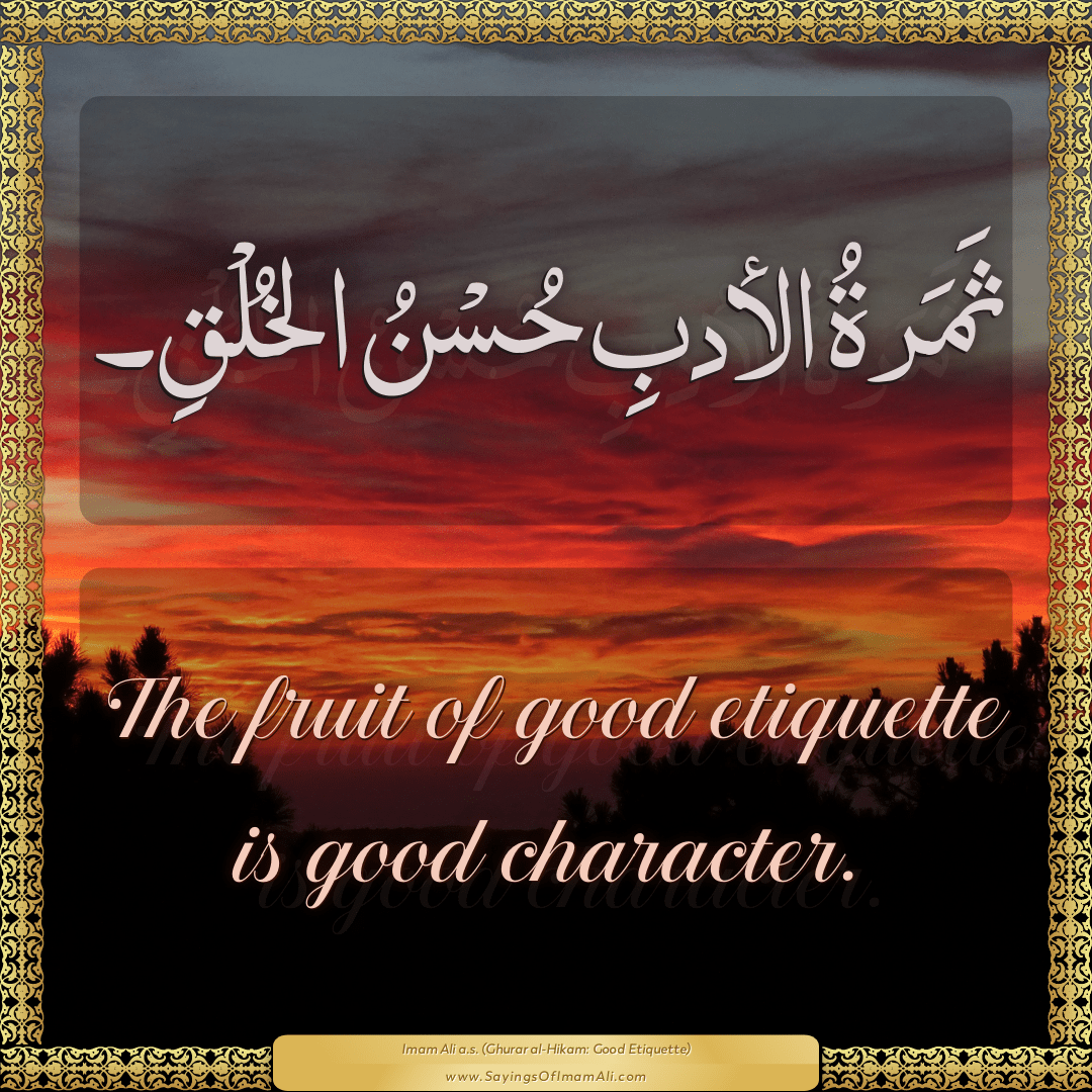 The fruit of good etiquette is good character.